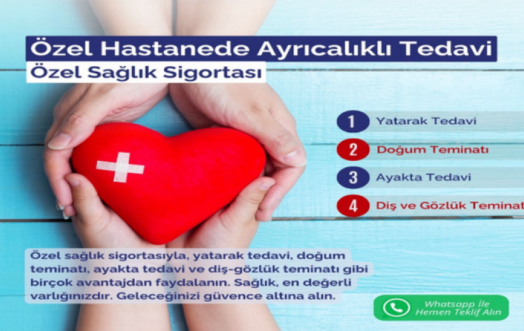 Siz, Özel Sağlık Sigortasını Hak ediyorsunuz...